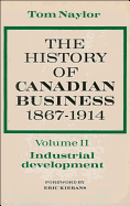 The History of Canadian Business, Volume II: 1867-1914