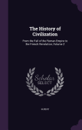 The History of Civilization: From the Fall of the Roman Empire to the French Revolution, Volume 2