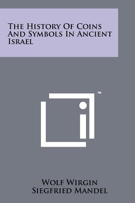 The History Of Coins And Symbols In Ancient Israel - Wirgin, Wolf, and Mandel, Siegfried