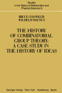 The History of Combinatorial Group Theory: A Case Study in the History of Ideas