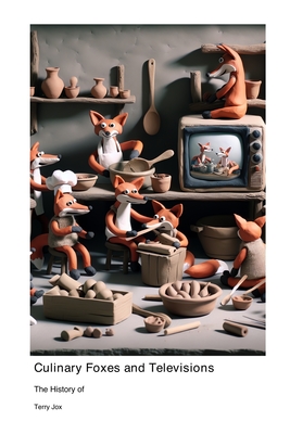 The History of Culinary Foxes and Televisions - Jox, Terry