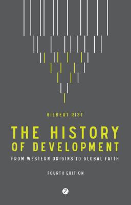The History of Development: From Western Origins to Global Faith - Rist, Gilbert, and Camiller, Patrick (Translated by)