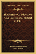 The History Of Education As A Professional Subject (1908)