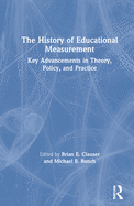 The History of Educational Measurement: Key Advancements in Theory, Policy, and Practice