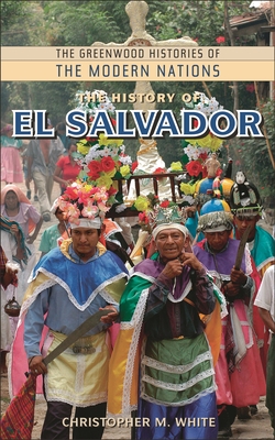 The History of El Salvador - White, Christopher M