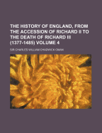 The History of England, from the Accession of Richard II. to the Death of Richard III. (1377-1485); Volume 4