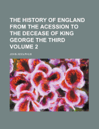 The History of England from the Acession to the Decease of King George the Third Volume 2