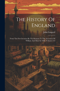 The History Of England: From The First Invasion By The Romans To The Accession Of William And Mary In 1688, Volumes 3-4