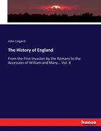 The History of England: From the First Invasion by the Romans to the Accession of William and Mary... Vol. X