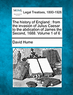 The history of England: from the invasion of Julius Caesar to the abdication of James the Second, 1688. Volume 1 of 6