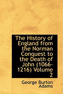 The History of England from the Norman Conquest to the Death of John 1066-1216 Volume 2 - Adams, George Burton