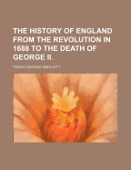 The History of England from the Revolution in 1688 to the Death of George II - Smollett, Tobias George