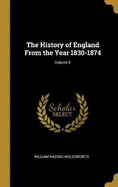 The History of England from the Year 1830-1874; Volume II