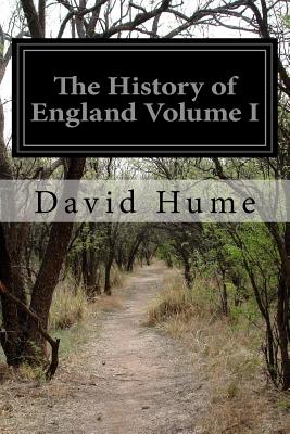 The History of England Volume I: From the Invasion of Julius Caesar to the End of the Reign of James the Second - Hume, David