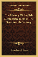 The History of English Democratic Ideas in the Seventeenth Century