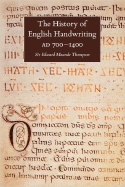 The History of English Handwriting Ad 700-1400 - Thompson, E M, and Thompson, Edward Maunde, and Gray, G (Revised by)