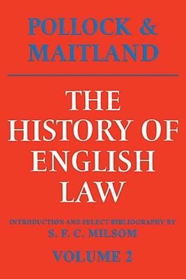 The History of English Law: Volume 2: Before the Time of Edward I - Pollock, Sir Frederick, and Maitland, Frederic William