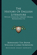 The History Of English Literature: Wyclif, Chaucer, Earliest Drama, Renaissance V2 - Brink, Bernhard Ten, and Robinson, William Clarke (Translated by)