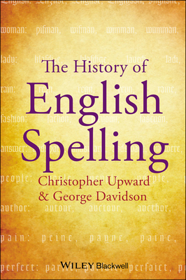 The History of English Spelling - Upward, Christopher, and Davidson, George