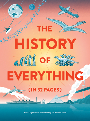 The History of Everything in 32 Pages - Claybourne, Anna