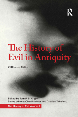 The History of Evil in Antiquity: 2000 BCE - 450 CE - Angier, Tom, and Meister, Chad, and Taliaferro, Charles