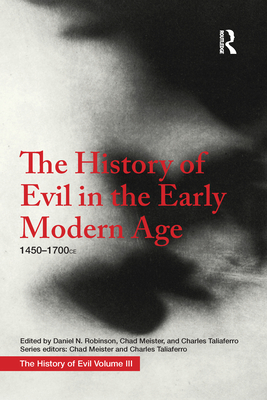 The History of Evil in the Early Modern Age: 1450-1700 CE - Robinson, Daniel