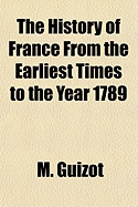 The History of France from the Earliest Times to the Year 1789