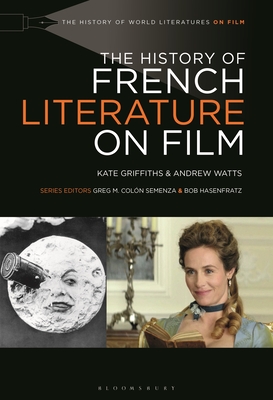 The History of French Literature on Film - Griffiths, Kate, and Watts, Andrew