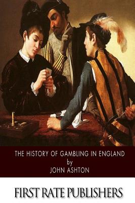 The History of Gambling in England - Ashton, John