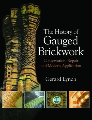 The History of Gauged Brickwork - Thompson, Jeff (Editor), and Hayden, Mary (Editor)