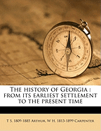 The History of Georgia: From Its Earliest Settlement to the Present Time