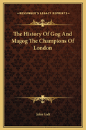 The History of Gog and Magog the Champions of London