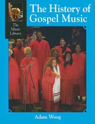 The History of Gospel Music - Woog, Adam