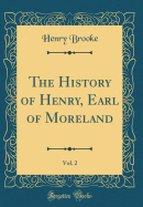 The History of Henry, Earl of Moreland, Vol. 2 (Classic Reprint)