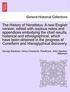 The History of Herodotus. A new English version, edited with copious notes and appendices embodying the chief results, historical and ethnographical, which have been obtained in the progress of Cuneiform and Hieroglyphical discovery. Vol. IV