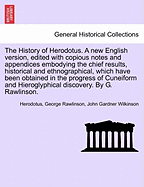 The History of Herodotus. Edited with Copious Notes and Appendices Embodying the Chief Results, Historical and Ethnographical, Which Have Been Obtained in the Progress of Cuneiform and Hieroglyphical Discovery. Vol. IV, Third Edition