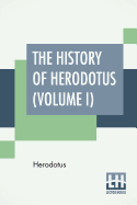 The History Of Herodotus (Volume I): Translated Into English By G. C. Macaulay