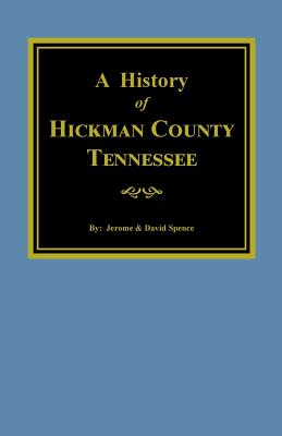 The History of Hickman County, Tennessee - Spence, Jerome, and Spence, David