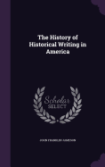 The History of Historical Writing in America