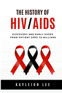 The History of HIV/AIDS - Discovery and Early Cases - From Patient Zero to Millions: HIV/AIDS Awareness