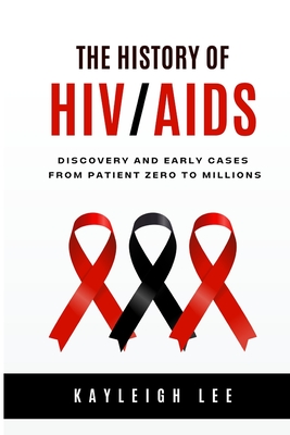 The History of HIV/AIDS - Discovery and Early Cases - From Patient Zero to Millions: HIV/AIDS Awareness - Lee, Kayleigh