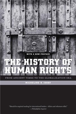 The History of Human Rights: From Ancient Times to the Globalization Era - Ishay, Micheline