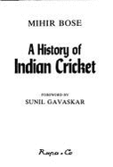 The History of Indian Cricket - Bose, Mihir, and Gavaskar, Sunil