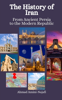 The History of Iran: From Ancient Persia to the Modern Republic - Hansen, Einar Felix, and Amini-Najafi, Ahmad
