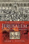 The History of Jerusalem: Its Origins to the Early Middle Ages