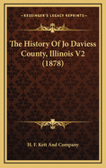 The History Of Jo Daviess County, Illinois V2 (1878)