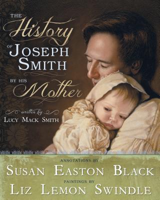 The History of Joseph Smith by His Mother - Black, Susan, and Swindle, Liz, and Smith, Lucy