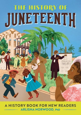 The History of Juneteenth: A History Book for New Readers - Norwood, Arlisha