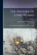 The History of Long Island: From Its Discovery and Settlement, to the Present Time; Volume 1