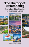The History of Luxembourg: From Frankish Empire to European Union